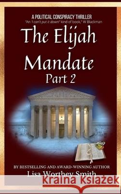 The Elijah Mandate, part 2 Lisa Worthey Smith 9781736160329