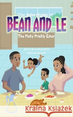 The Adventures of Bean and Le-The Picky Prickly Eater L. Brown-Huffman 9781736160916
