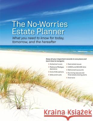 The No-Worries Estate Planner: What You Need to Know for Today, Tomorrow, and the Hereafter Roy And Fran Bollinger 9781736161203