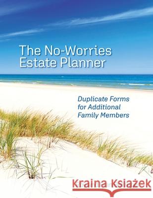 The No-Worries Estate Planner: Duplicate Forms for Additional Family Members Roy And Fran Bollinger 9781736161210