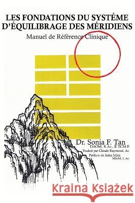 Les fondations du Système d'Équilibrage des Méridiens: Manuel de référence clinique Tan, Sonia F. 9781736161449 Sonia F Tan Inc