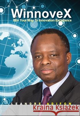 WinnoveX: Win Your Way To Innovation Excellence Leandre Adifon 9781736161708 Pyramid Base Technologies