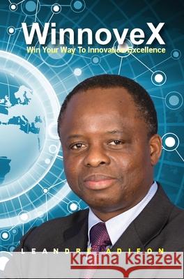 WinnoveX: Win Your Way To Innovation Excellence Leandre Adifon 9781736161715 Pyramid Base Technologies