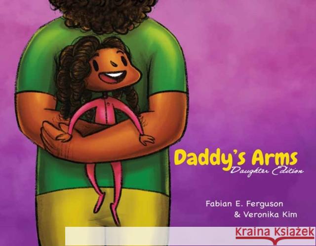 Daddy\'s Arms: Daughter Edition: Hardcover Fabian E. Ferguson 9781736162170 F. Ferguson Books