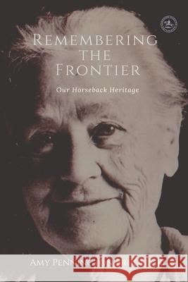 Remembering the Frontier: Our Horseback Heritage Amy Pennington Brudnicki 9781736165409 1-9838913161