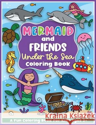 Mermaid and Friends Under the Sea Coloring and Workbook: Cute Mermaids For Preschool Girls and Boys Toddlers and Kids Ages 3-5 Colorful Creative Kids 9781736166024 Colorful Creative Kids