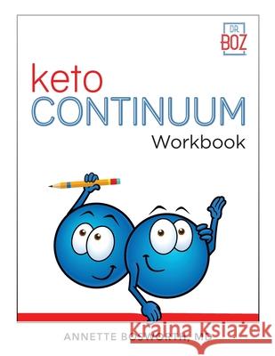 ketoCONTINUUM Workbook The Steps to be Consistently Keto for Life Annette Bosworth 9781736166123