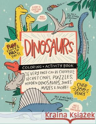 DINOSAURS Coloring + Activity Book: Secret Codes, Puzzles, Hidden Dinosaurs, Jokes, Mazes & MORE! Alma Loveland Mike Loveland Holly Sparks 9781736166307 R. R. Bowker