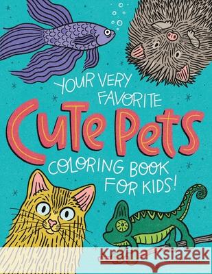 Your Very Favorite CUTE PETS Coloring Book for Kids Mike Loveland, Alma Loveland, Holly Sparks 9781736166376 Caravan Shoppe