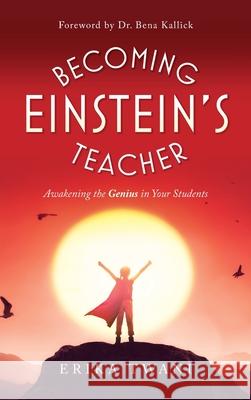 Becoming Einstein's Teacher: Awakening the Genius in Your Students Erika Twani 9781736168325 Relational Learning, Inc