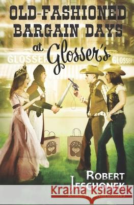 Old-Fashioned Bargain Days at Glosser's: A Johnstown Tale Ben Baldwin Robert Jeschonek 9781736168769 Pie Press