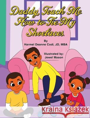 Daddy, Teach me How to Tie my Shoelaces Harmel Deanne Cod Jewel Harmani Mason 9781736169414