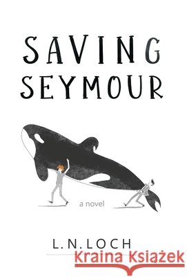 Saving Seymour L. N. Loch 9781736174128