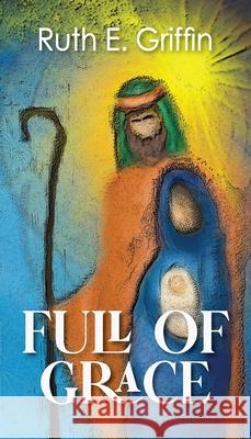 Full of Grace Ruth E. Griffin 9781736176528 Studio Griffin