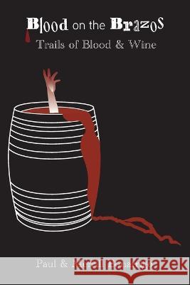 The Trail of Blook and Wine: Blood on the Brazos Paul V Bonarrigo Merrill Bonarrigo Lynette Smith 9781736177020 Merbon