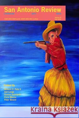 San Antonio Review (Volume IV, Fall 2020) William O Pate, Ash Lange, Gianna Sannipoli 9781736177907