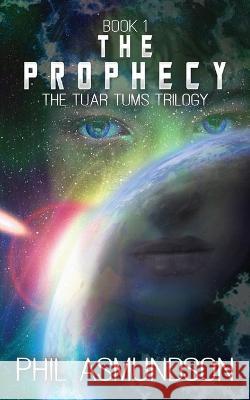 The Tuar Tums Trilogy: The Prophecy Phil Asmundson 9781736179994 Philip L. Asmundson