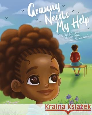 Granny Needs My Help: A Child's Look at Dementia and Alzheimer's Deborah L. Mills 9781736180006