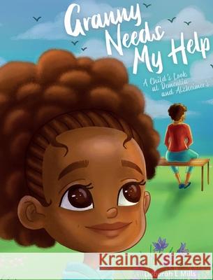 Granny Needs My Help: A Child's Look at Dementia and Alzheimer's Deborah Mills 9781736180013