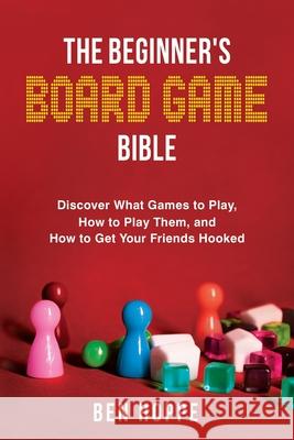 The Beginner's Board Game Bible Ben Hoppe 9781736180600