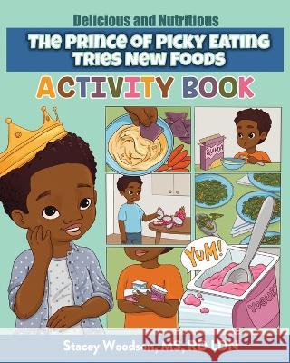 The Prince of Picky Eating Tries New Foods Activity Book Stacey Woodson 9781736187371