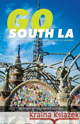Go South LA: An Afrocentric City Guide to South Los Angeles Randal Henry 9781736188859 Community Intelligence LLC
