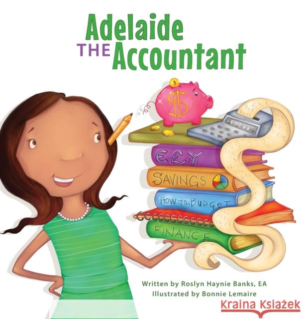 Adelaide the Accountant Roslyn H. Banks Bonnie Lemaire Candice L. Davis 9781736194218 Adelaide Rose LLC