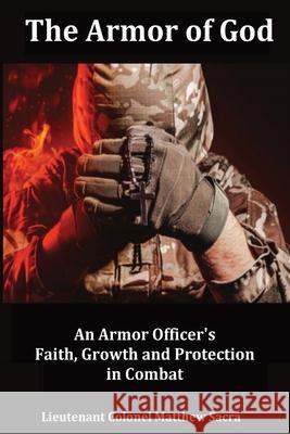 The Armor of God: An Armor Officer's Faith, Growth and Protection in Combat Matthew Sacra 9781736200933 Second Mission Foundation
