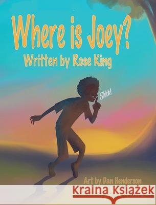 Where Is Joey? Rose King Dan Henderson Leah Olajide 9781736206034