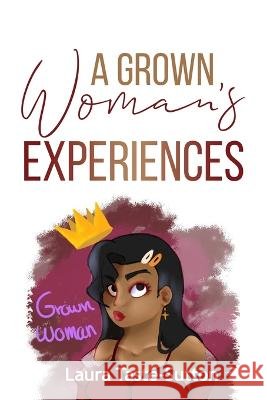 A Grown Woman's Experiences Laura Taste-Sutton 9781736208960 Wysdom Central Publications, LLC