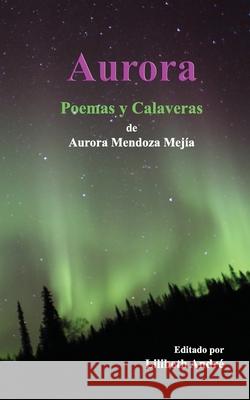 Aurora: Poemas y Calaveras Aurora Mendoza-Mejia Lilibeth Andre 9781736210000