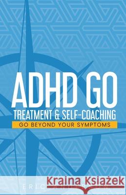 ADHD Go: Treatment & Self-Coaching Eric Anderson 9781736210116 Anderrez Design