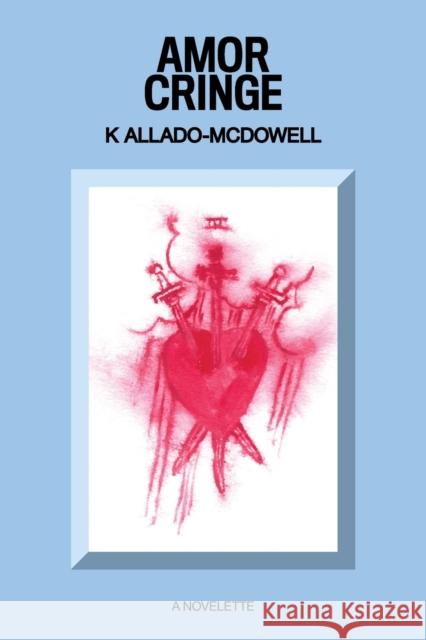 Amor Cringe K. Allado-McDowell 9781736210437 Deluge Books