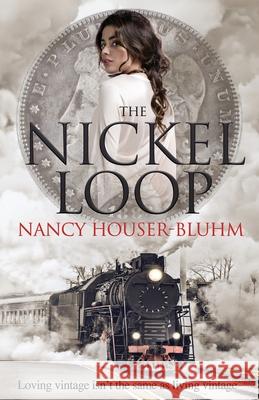 The Nickel Loop Nancy Houser-Bluhm 9781736212325 Nancy E. Houser-Bluhm