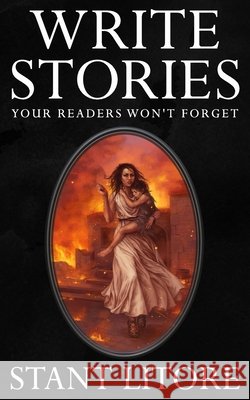 Write Stories Your Readers Won't Forget Stant Litore 9781736212745 Westmarch Publishing