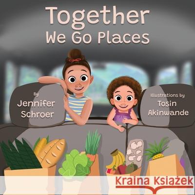 Together We Go Places Jennifer Schroer 9781736214206 Jennifer Schroer