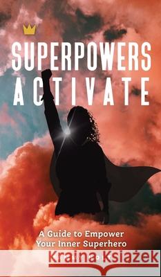 Superpowers Activate: A Guide to Empower Your Inner Superhero Tammy N. Holt 9781736217719