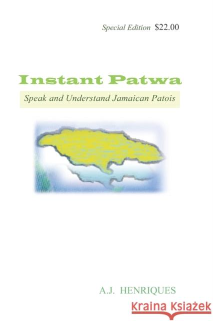 Instant Patwa: Speak and Understand Jamaican Patois Aj Henriques 9781736219300 Bowker/Identifier Services