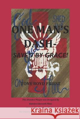 One Man's Dash: Saved By Grace! Tony Boyd Priest 9781736222201 Atc Publishing, LLC