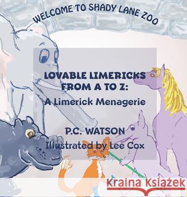 Lovable Limericks from A to Z: A Limerick Menagerie P. C. Watson 9781736227701 P.C. Watson