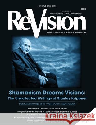 Shamanism Dreams Visions: The Uncollected Writings of Stanley Krippner Stanley Krippner J?rgen W. Kremer 9781736231456