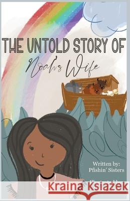 The Untold Story of Noah's Wife The Pfishin' Sisters                     Paige Ogle 9781736232248 Joy and Elephants