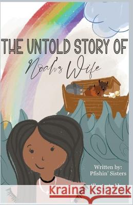 The Untold Story of Noah's Wife The Pfishin' Sisters                     Paige Ogle 9781736232279 Joy and Elephants