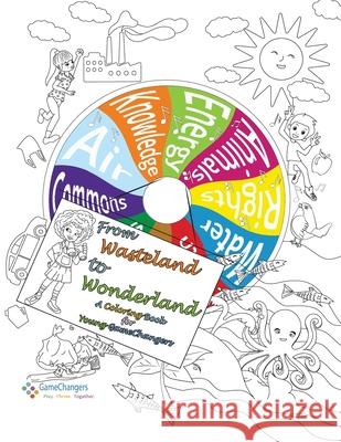 From Wonderland to Wasteland: Coloring Book for Young GameChangers Mel Wymore Stefanie B 9781736232804 Gamechangers