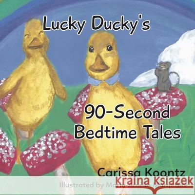 Lucky Ducky's 90-Second Bedtime Tales Carissa Koontz Marie-Am 9781736233306 Orange Peel Press