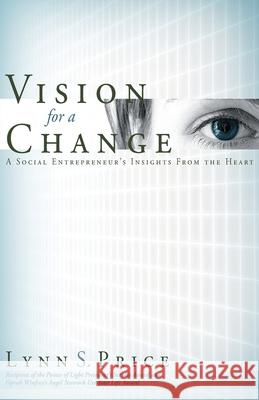 Vision for a Change: A Social Entrepreneur's Insights from the Heart Lynn S. Price 9781736235522 Lynn Price