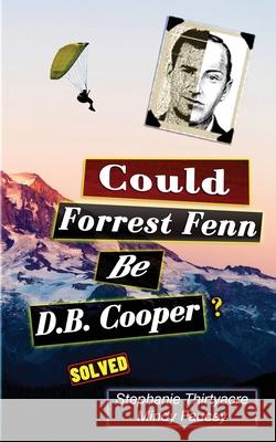 Could Forest Fenn Be D.B. Cooper? Stephanie Thirtyacre Mindy Fausey 9781736236383 Tricky Treasures