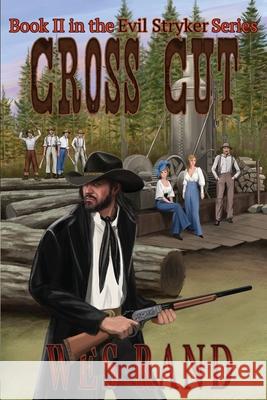 Cross Cut: Book 2 in the Evil Stryker Series Wes Rand 9781736240045 Wes Rand