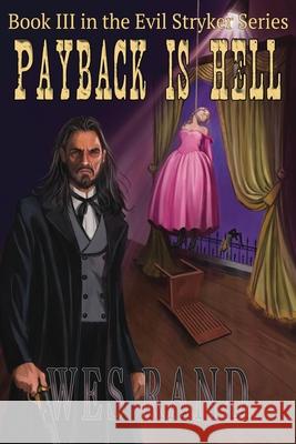 Payback is Hell: Book III of the Evil Stryker Series Wes Rand 9781736240069 Wes Rand