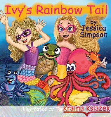 Ivy's Rainbow Tail Jessica T. Simpson Tamara Piper 9781736241530 Jessica T Simpson